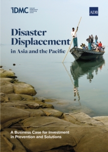 Image for Disaster Displacement in Asia and the Pacific: A Business Case for Investment in Prevention and Solutions