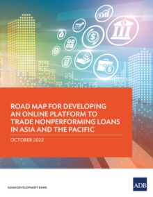 Image for Road Map for Developing an Online Platform to Trade Nonperforming Loans in Asia and the Pacific