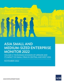 Image for Asia Small and Medium-Sized Enterprise Monitor 2022: Volume II—The Russian Invasion of Ukraine and Its Impact on Small Firms in Central and West Asia