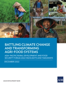 Image for Battling Climate Change and Transforming Agri-Food Systems: Asia-Pacific Rural Development and Food Security Forum 2022 Highlights and Takeaways