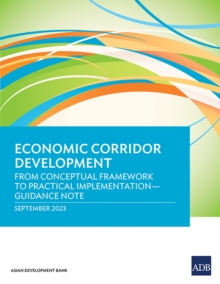 Image for Economic Corridor Development : From Conceptual Framework to Practical Implementation - Guidance Note