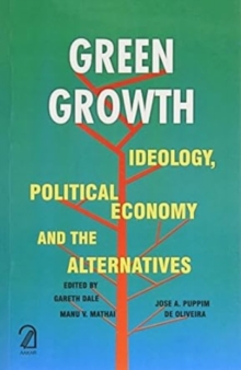 Image for "Green Growth: Ideology, Political Economy and the Alternatives"