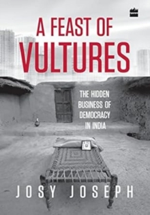 Image for A feast of vultures  : the hidden business of democracy in India
