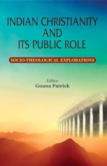 Image for Indian Christianity and Its Public Role: Socio-Theological Explorations