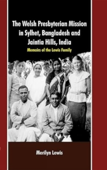 Image for Welsh Persbyterian Mission in Sylhet, Bangladesh and Jaintia Hills, India: : Memoirs of the Lewis Family