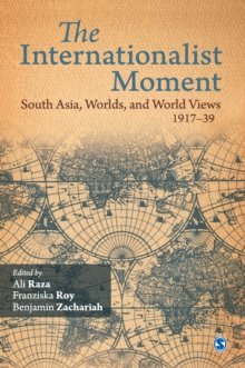 Image for The internationalist moment: South Asia, worlds, and world views, 1917-1939