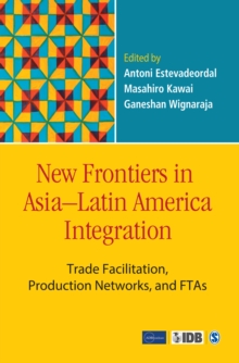 Image for New frontiers in Asia-Latin America integration: trade facilitation, production networks, and FTAs
