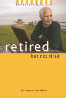 Image for Retired But Not Tired: Retirement Made Easy