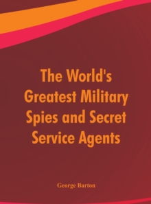 Image for The World's Greatest Military Spies and Secret Service Agents