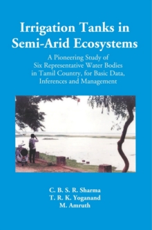 Image for Irrigation Tanks In Semi-Arid Ecosystems (A Pioneering Study Of Six Representative Water Bodies In Tamil Country, For Basic Data, Inferences And Management)