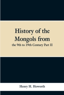 Image for History of the Mongols from the 9th to 19th Century Part II. The So-called Tartars of Russia and Central Asia