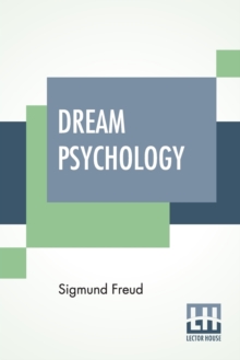 Image for Dream Psychology : Psychoanalysis For Beginners. Authorized English Translation By Montague David Eder With An Introduction By Andre Tridon