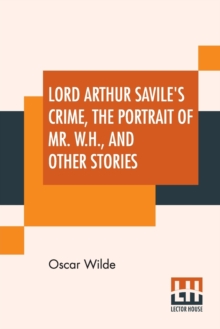 Image for Lord Arthur Savile's Crime, The Portrait Of Mr. W. H. And Other Stories