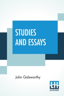 Image for Studies And Essays : The Complete Essays Of John Galsworthy
