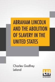 Image for Abraham Lincoln And The Abolition Of Slavery In The United States