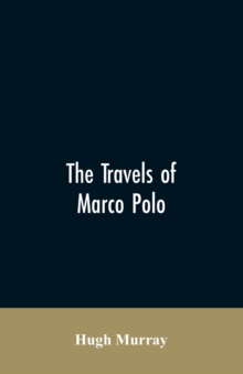 Image for The travels of Marco Polo, greatly amended and enlarged from valuable early manuscripts recently published by the French Society of Geography and in Italy by Count Baldelli Boni