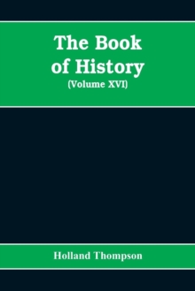 Image for The Book of history : the world's greatest war from the outbreak of the war to the Treaty of Versailles (Volume XVI)