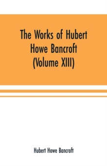 Works of Hubert Howe Bancroft (Volume XIII) History of Mexico (Volume V)