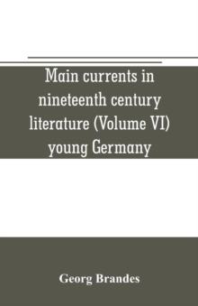 Image for Main currents in nineteenth century literature (Volume VI) young Germany