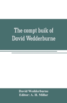 Image for The compt buik of David Wedderburne, merchant of Dundee, 1587-1630. Together with the Shipping lists of Dundee, 1580-1618