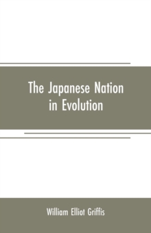 Image for The Japanese nation in evolution; steps in the progress of a great people