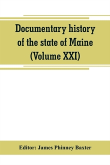 Image for Documentary history of the state of Maine (Volume XXI) Containing the Baxter Manuscripts