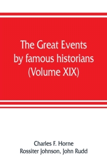 Image for The great events by famous historians (Volume XIX) : a comprehensive and readable account of the world's history, emphasizing the more important events, and presenting these as complete narratives in 