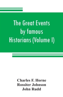 Image for The great events by famous historians (Volume I) : a comprehensive and readable account of the world's history, emphasizing the more important events, and presenting these as complete narratives in th