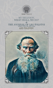 Image for My Religion, What Shall We Do? & The Journal of Leo Tolstoi (First Volume-1895-1899)