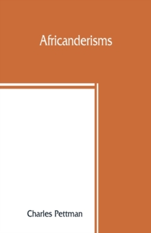 Image for Africanderisms; a glossary of South African colloquial words and phrases and of place and other names