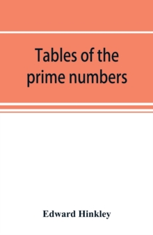 Image for Tables of the prime numbers, and prime factors of the composite numbers, from 1 to 100,000; with the methods of their construction, and examples of their use