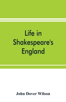 Image for Life in Shakespeare's England; a book of Elizabethan prose