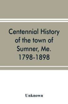 Image for Centennial history of the town of Sumner, Me. 1798-1898