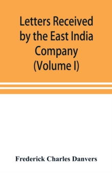 Image for Letters received by the East India Company from its servants in the East (Volume I) 1602-1613