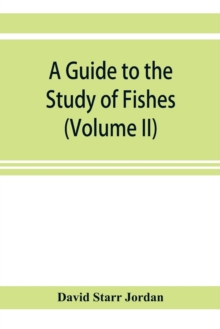 Image for A guide to the study of fishes (Volume II)
