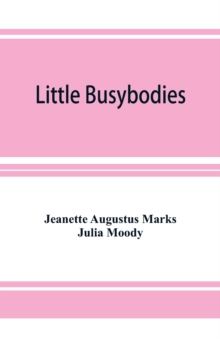 Image for Little Busybodies : The Life of Crickets, Ants, Bees, Beetles, and Other Busybodies