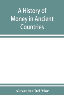 Image for A history of money in ancient countries from the earliest times to the present