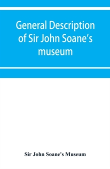 Image for General description of Sir John Soane's museum, with brief notices of some of the more interesting works of art