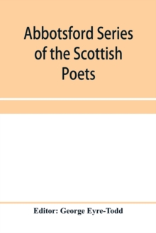 Image for Abbotsford Series of the Scottish Poets; Early Scottish poetry : Thomas the rhymer; John Barbour; Androw of Wyntoun; Henry the minstrel