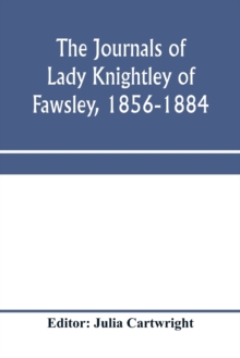Image for The journals of Lady Knightley of Fawsley, 1856-1884