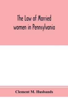Image for The law of married women in Pennsylvania, with a view of the law of trusts in that state