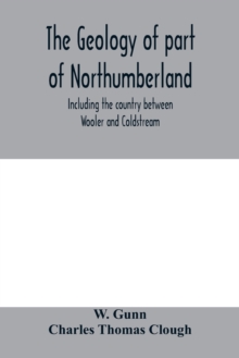 Image for The geology of part of Northumberland, including the country between Wooler and Coldstream; (explanation of quarter-sheet 110 S. W., new series, sheet 3)