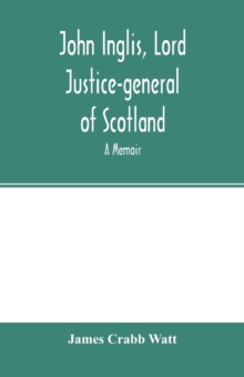 Image for John Inglis, Lord Justice-general of Scotland : A memoir