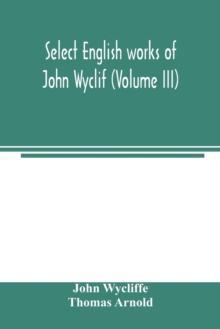 Image for Select English works of John Wyclif (Volume III)