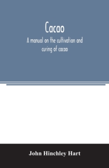 Image for Cacao, a manual on the cultivation and curing of cacao
