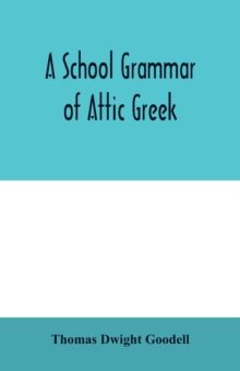 Image for A school grammar of Attic Greek