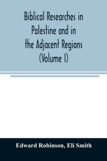 Image for Biblical researches in Palestine and in the adjacent regions