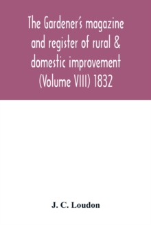Image for The Gardener's magazine and register of rural & domestic improvement (Volume VIII) 1832