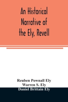 historical narrative of the Ely, Revell and Stacye families who were among the founders of Trenton and Burlington in the province of West Jersey 1678-1683, with the genealogy of the Ely descendants in America