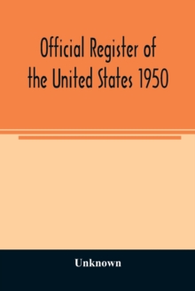 Image for Official Register of the United States 1950; Persons Occupying administrative and Supervisory Positions in the Legislative, Executive, and Judicial Branches of the Federal Government, and in the Distr